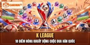 K LEAGUE - 18 Điểm Nóng Khuấy Động Cuộc Đua Hàn Quốc