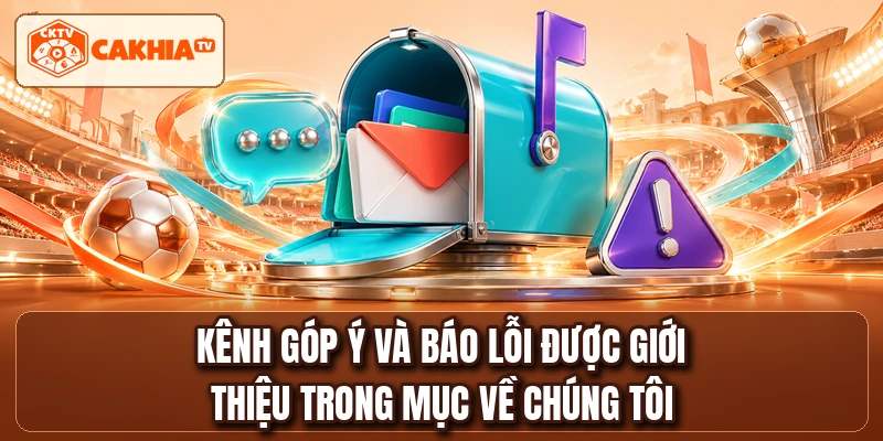 Kênh góp ý và báo lỗi được giới thiệu trong mục về chúng tôi